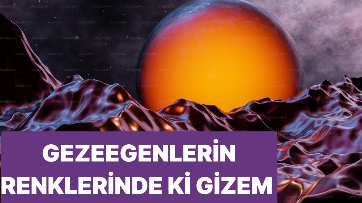 Gezegenlerin Renkleri Neden Farklı? Gezegenlerin Büyüleyici Renklerinin Sebeplerini Öğrenmek İster misiniz?