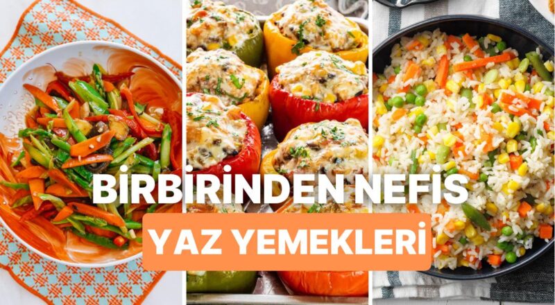 "Havalar Isındı Ne Pişirsem?" Diye Düşünenler İçin Birbirinden Hafif Çok Lezzetli Yaz Yemekleri Tanımları
