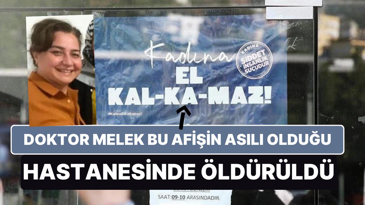 Hekim Melek, "Kadına El Kalkamaz" Afişinin Asılı Olduğu Hastanesinde Öldürüldü Hekim Melek, "Kadına El Kalkamaz" Afişinin Asılı Olduğu Hastanesinde Öldürüldü