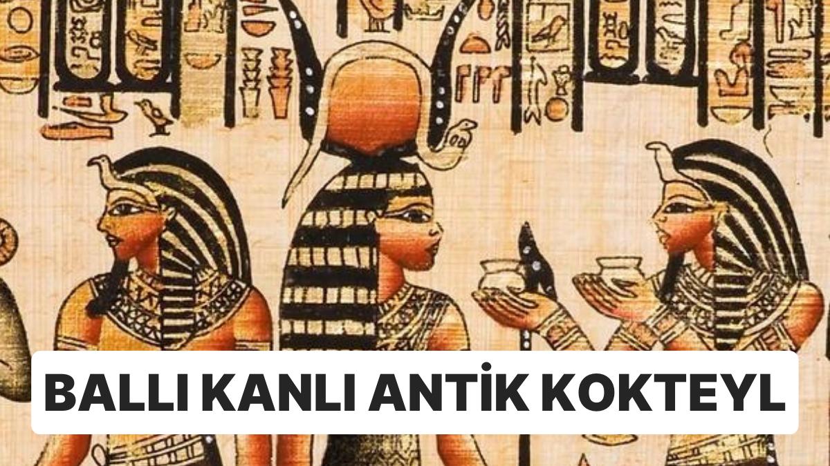 İçinde Ne Ararsan Var: Mısırlıların İnsan Kanı ve Saykodelik Hususlarla Karıştırarak İçtiği Antik Kokteyller