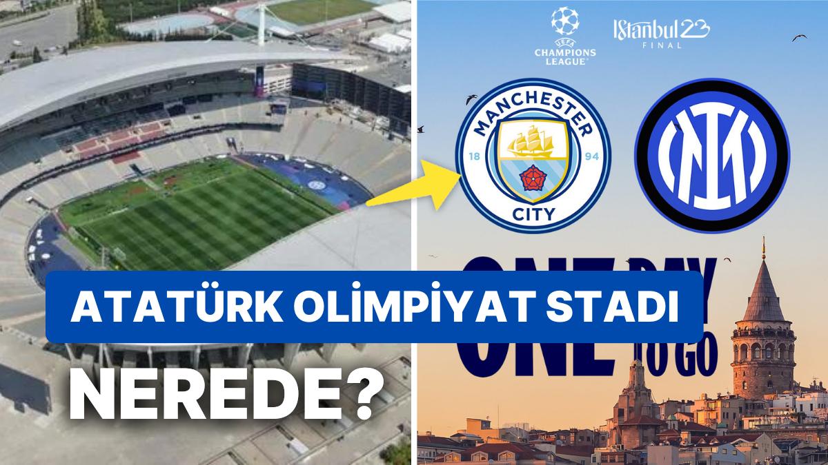 Inter - Manchester City Maçının Oynanacağı Atatürk Olimpiyat Stadı Nerede, Nasıl Gidilir?