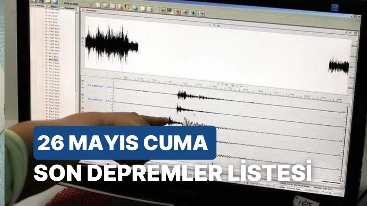 Kandilli Rasathanesi ve AFAD Son Zelzeleler Listesi: 26 Mayıs Cuma Marmara'da Deprem!