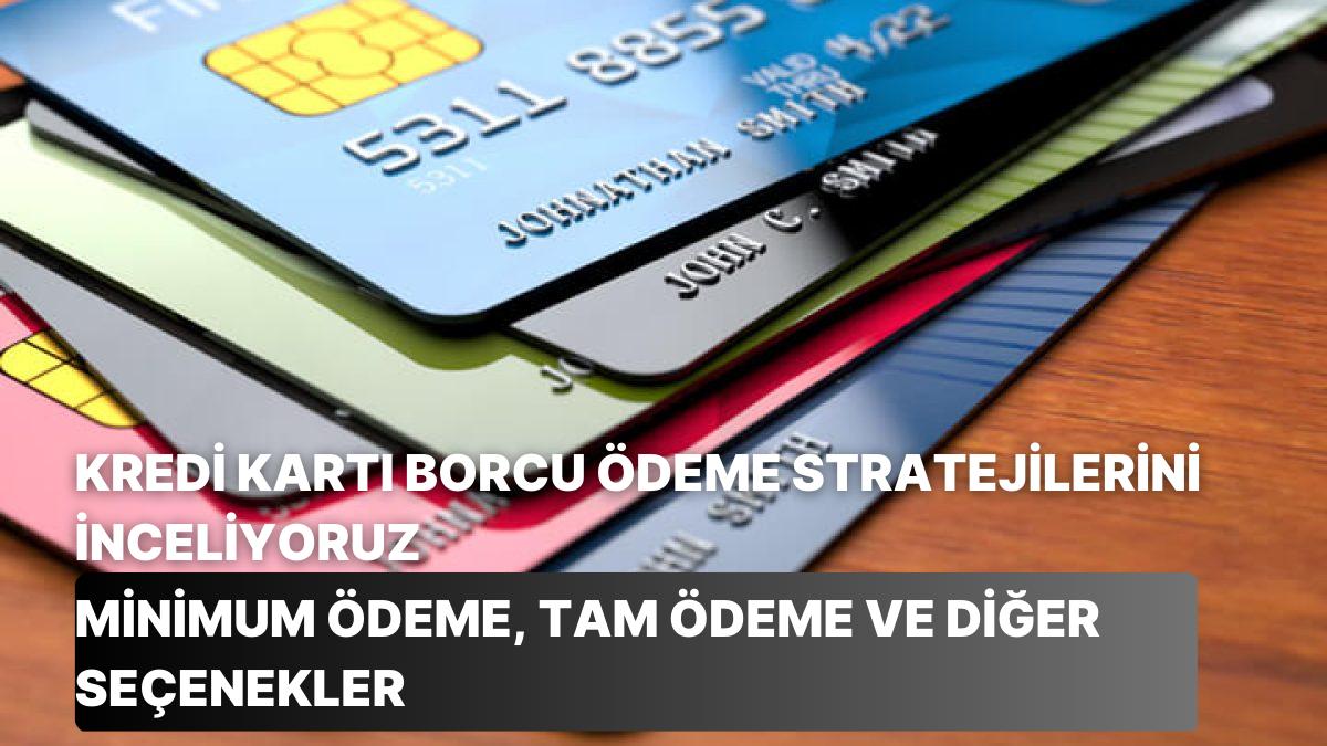 Kredi Kartı Borcunu Ödeme Stratejileri Neler? Asgarî Ödeme, Tam Ödeme ve Başka Seçenekler Kredi Kartı Borcunu Ödeme Stratejileri Neler? Asgarî Ödeme, Tam Ödeme ve Başka Seçenekler