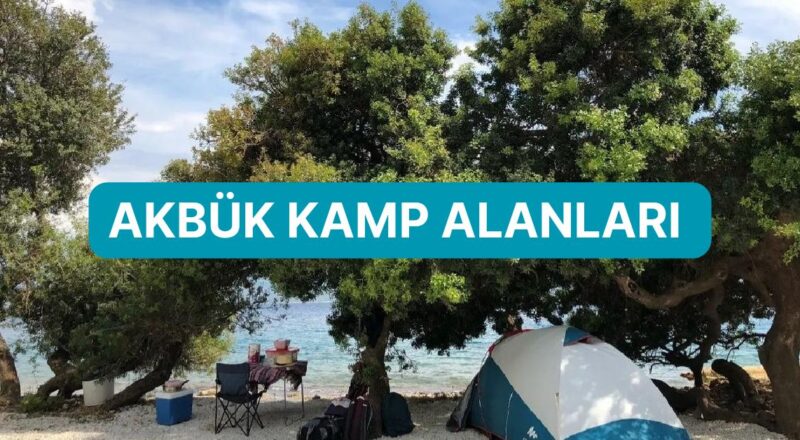 Lisanlara Destan Hoşluğuyla Muğla’nın İncisi Akbük’te Kamp Yapabileceğiniz Yerler Listesi