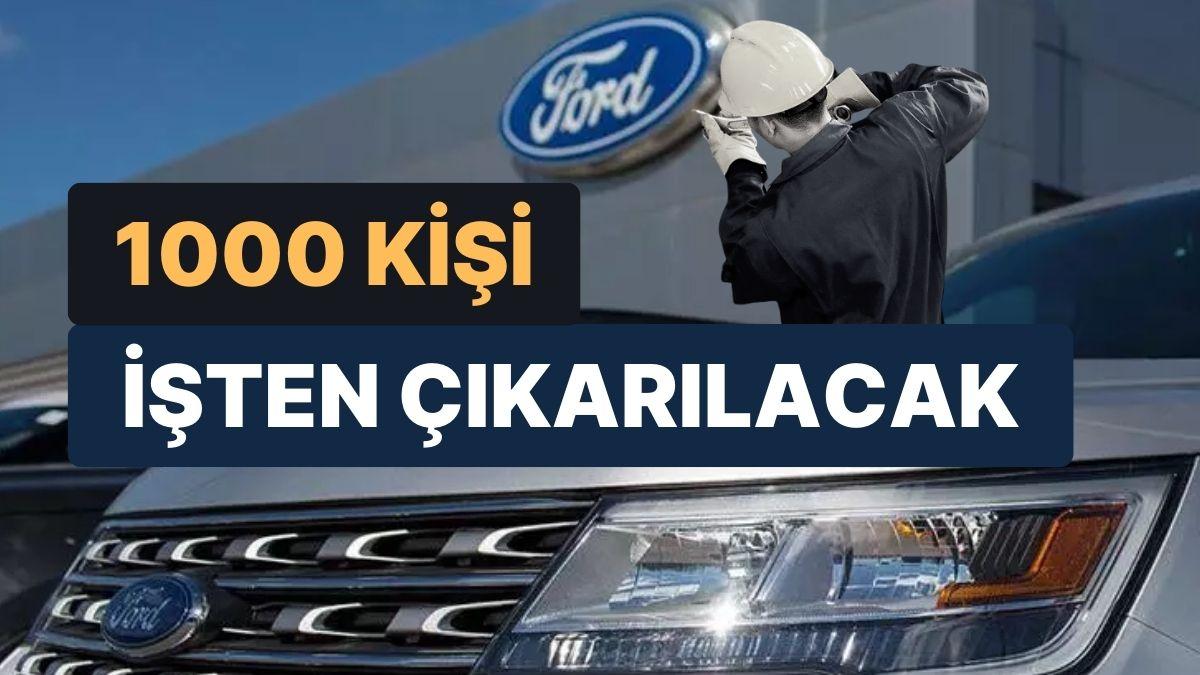 Maliyetleri Düşürmeyi Hedefleyen Ford, 1000 Kişiyi İşten Çıkaracak Maliyetleri Düşürmeyi Hedefleyen Ford, 1000 Kişiyi İşten Çıkaracak