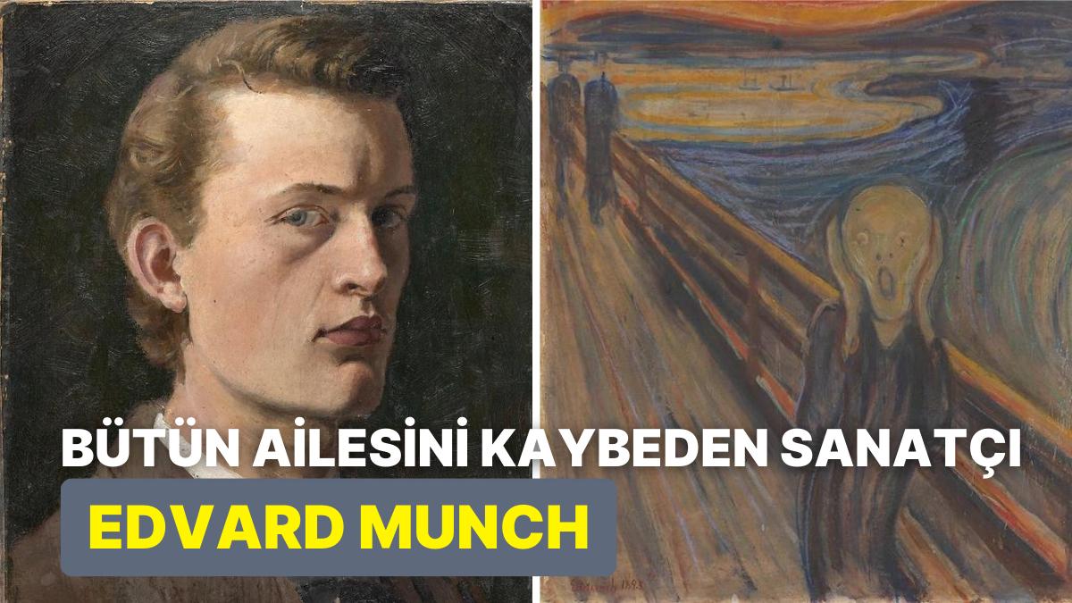 Meşhur Çığlık Tablosunu Yaratan Melankolik Ressam Edvard Munch Kimdir? Meşhur Çığlık Tablosunu Yaratan Melankolik Ressam Edvard Munch Kimdir?
