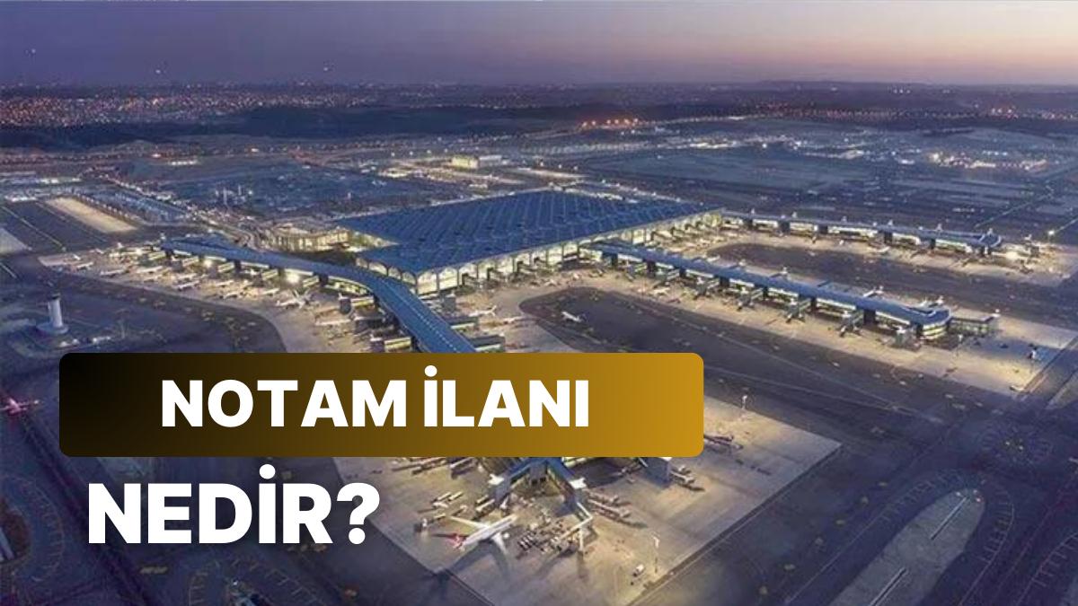 Notam Nedir, Ne Demek? Notem İlan Etmek Ne Manaya Gelir?
