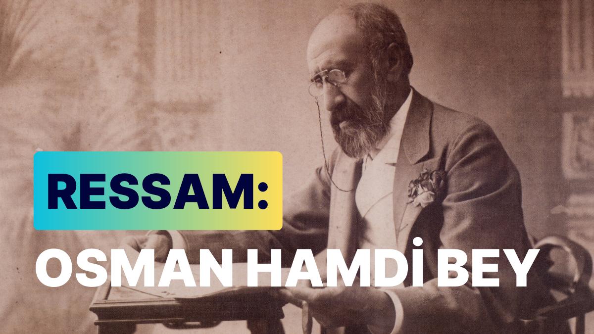 Osman Hamdi Beyefendi: Türk Ressam ve Arkeolog Osman Hamdi Bey'in Hayatı ve Yapıtları