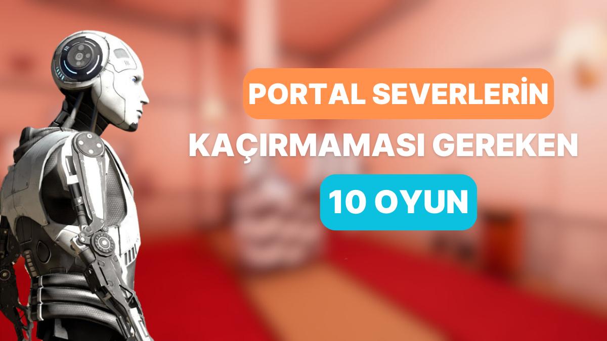 Portal Severlerin Oynayabileceği 10 Baş Yakan Oyun