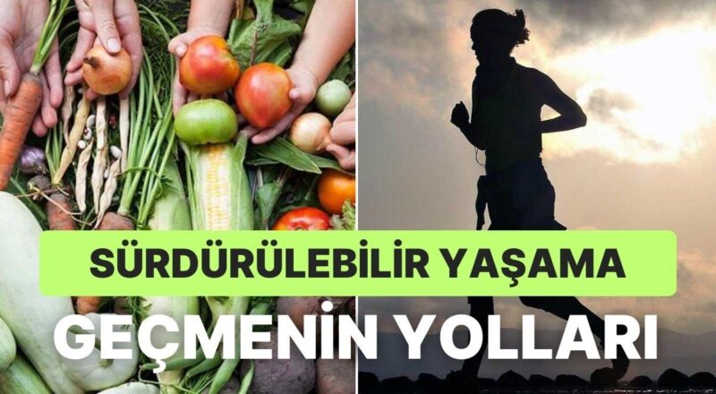 Sağlıklı ve Sürdürülebilir Bir Hayata Geçiş Yapabilmeni Kolaylaştıracak 11 Teklif