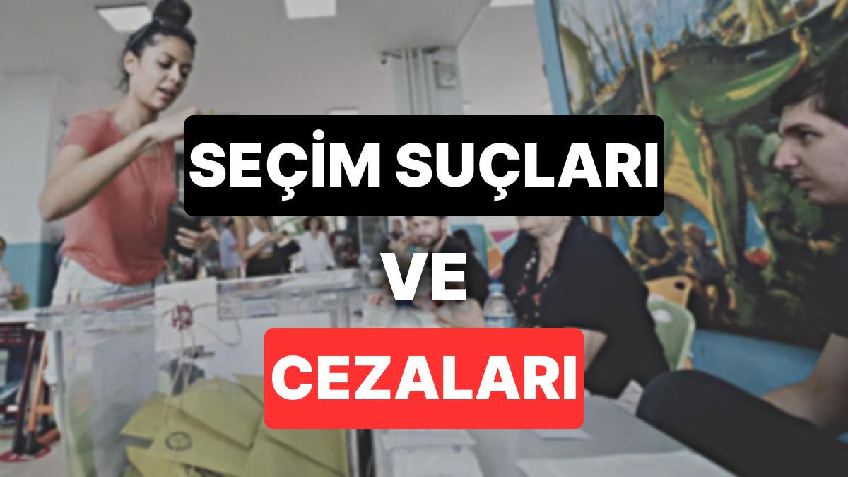 Seçim Cürümleri ve Cezaları: Seçimde Neler Cürüm Sayılır, Cezası Nedir?