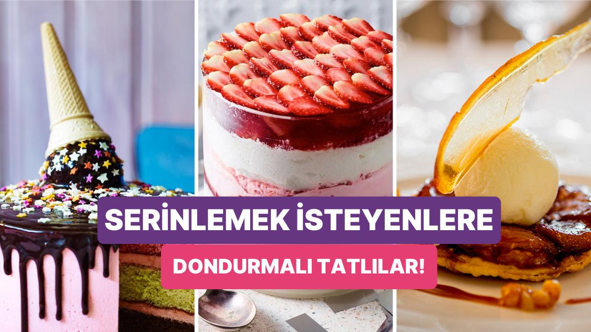 Sıcakların Gelişiyle Bunalanlara Özel Birbirinden Lezzetli ve Çok Pratik Dondurmalı Tatlı Tanımları