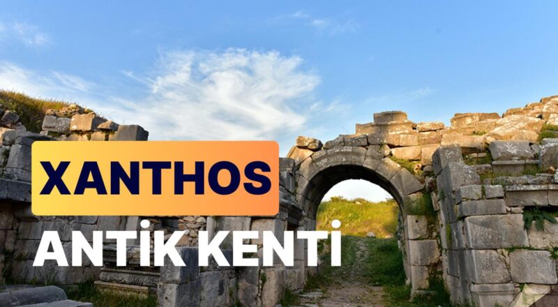 Xanthos Antik Kenti: Antalya'nın Gizemli Tarihi Mirasını Yakından Tanıyın!