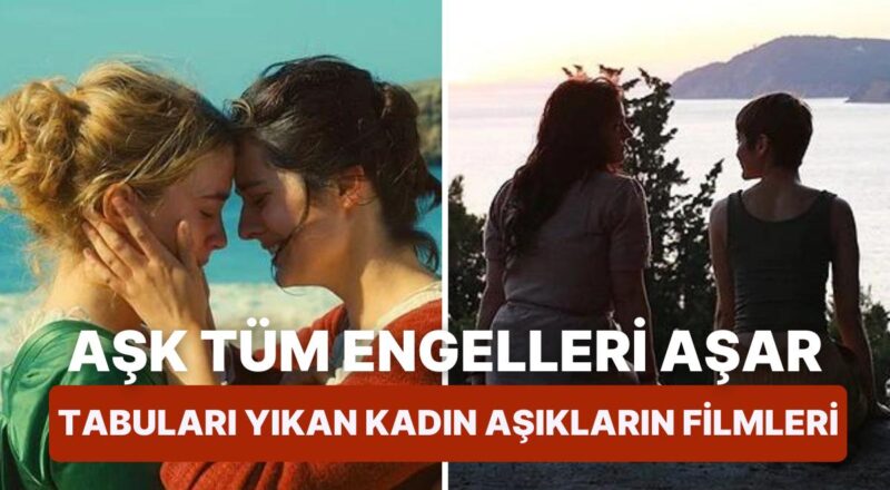 Aşkın Cinsiyeti Olmaz: Bayanların Tutkulu Aşklarını Mevzu Edinen Sinemalar