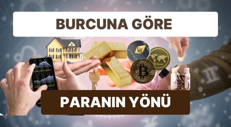 Parayı Bulmak Giderek Zorlaşıyor Olanı Artırmak Lazım: Burcuna Nazaran Neye Yatırım Yapmalısın?