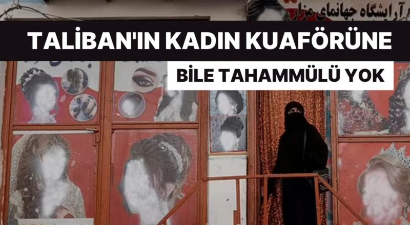 Taliban, Bayan Kuaförleri ve Hoşluk Salonlarını da Yasakladı