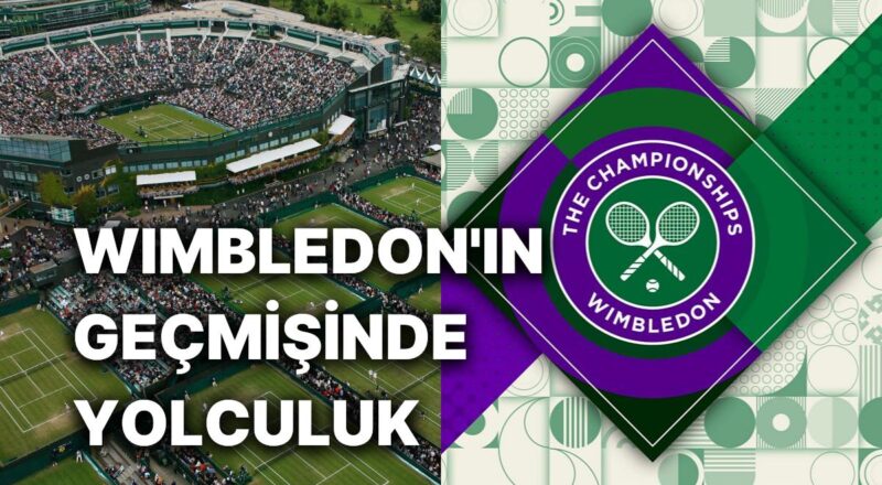 Tarihin En Eski ve İtibarlı Tenis Turnuvalarından Wimbledon'ın Tarihinde Seyahate Çıkıyoruz