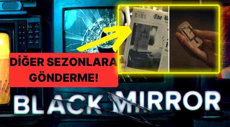 Yeni Dönem Ağızları Açık Bırakacak! Black Mirror'ın 6. Dönemindeki Ustalıkla Gizlenmiş 22 Ayrıntı