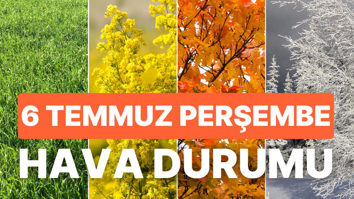 6 Temmuz Perşembe Hava Durumu: Bugün Hava Nasıl Olacak? Yağmur Yağacak mı? 6 Temmuz Perşembe Hava Durumu: Bugün Hava Nasıl Olacak? Yağmur Yağacak mı?