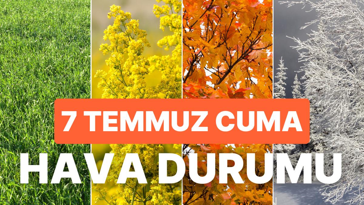 7 Temmuz Cuma Hava Durumu: Bugün Hava Nasıl? İstanbul, Ankara, İzmir ve Vilayet İl Hava Durumu 7 Temmuz Cuma Hava Durumu: Bugün Hava Nasıl? İstanbul, Ankara, İzmir ve Vilayet İl Hava Durumu