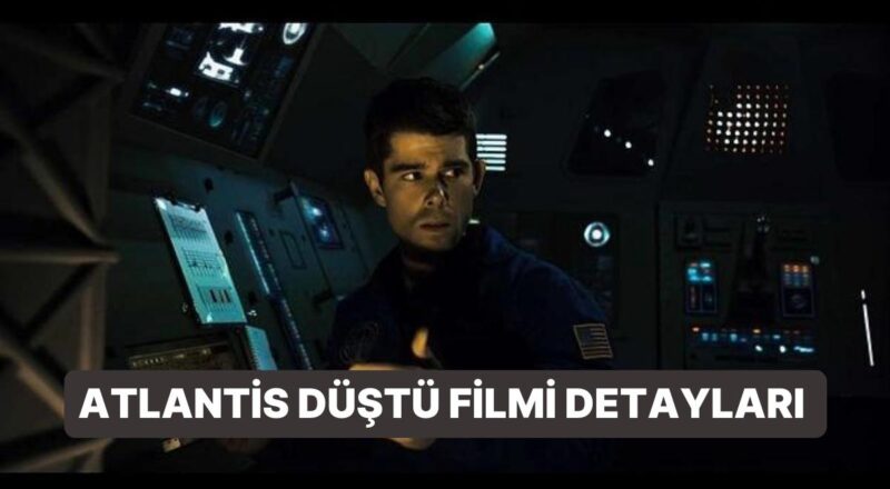 Atlantis Düştü (Atlantis Down) Sinemasının Konusu Nedir, Oyuncuları Kimler? Atlantis Düştü Sineması Ayrıntıları