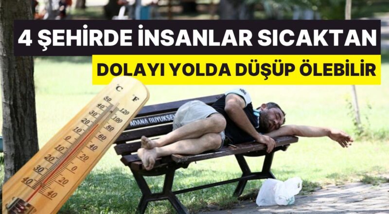Çok Sıcaklar Türkiye'de de Can Almaya Başlayabilir!