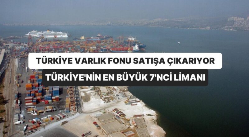 İzmir’deki Liman Satışa Çıkıyor: Körfez Ülkeleriyle Görüşme Yapılacak