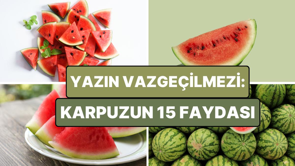 Karpuz Getir Yiyeyim! Yazın Gözdesi ve Yaz Sıcaklarının Kurtarıcısı Karpuzun 15 Yararı