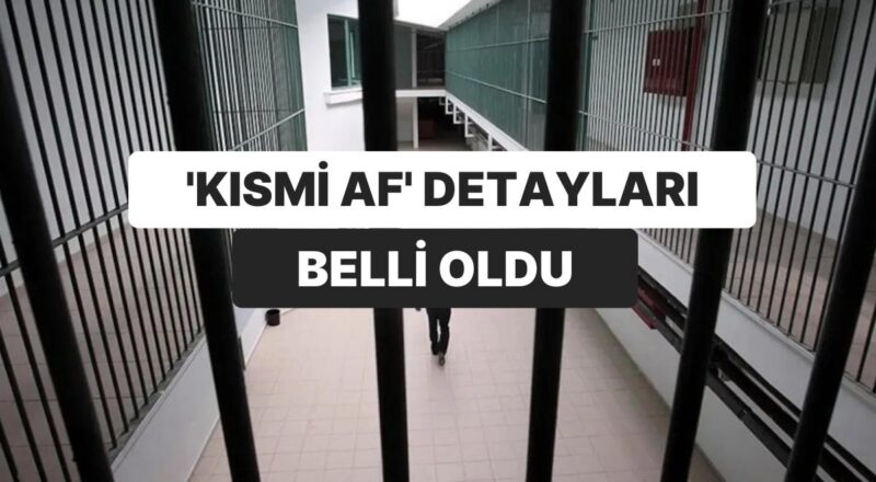 ‘Kısmi Af’ Ayrıntıları Belirli Oldu: Cezaevine Geri Dönmeyecekler