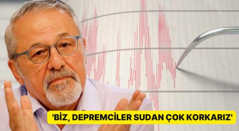 Naci Görür'den Dikkat Çeken Kelamlar: 'Biz Depremciler Sudan Çok Korkarız'