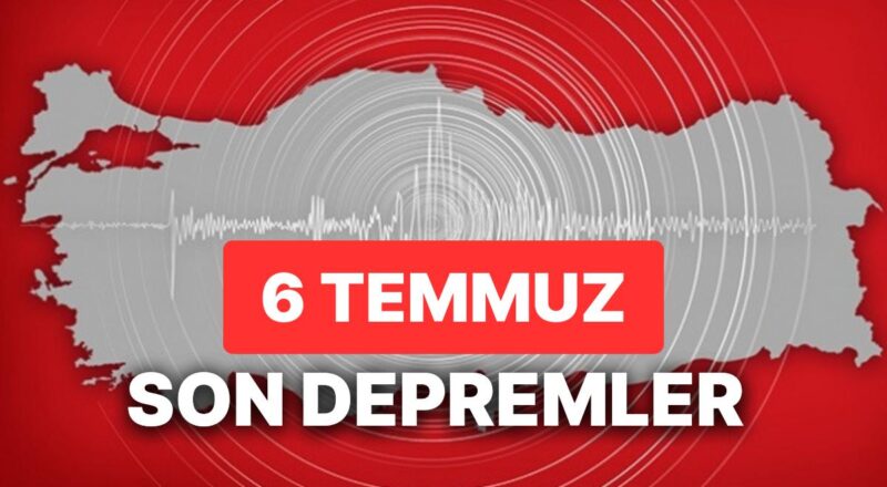 Sarsıntı mi Oldu? 6 Temmuz AFAD ve Kandilli Rasathanesi Son Dakika Zelzeleleri Görüntüleme Ekranı