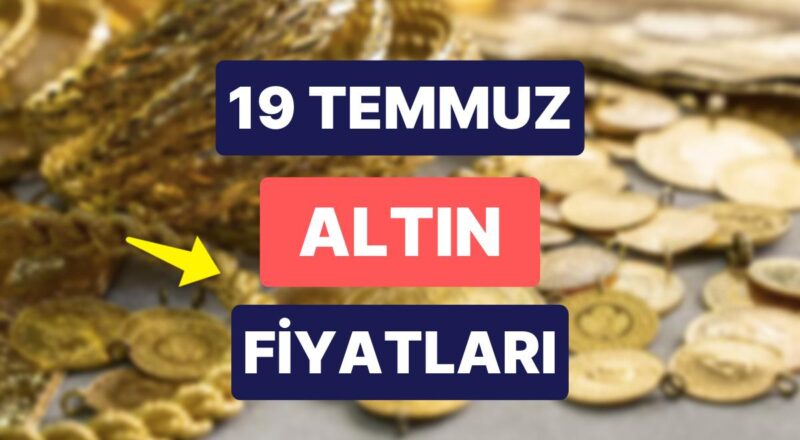 Altın Ne Kadar, Kaç TL? 19 Temmuz Kapalıçarşı Gram Altın, Çeyrek Altın, Yarım Altın Anlık Fiyatları