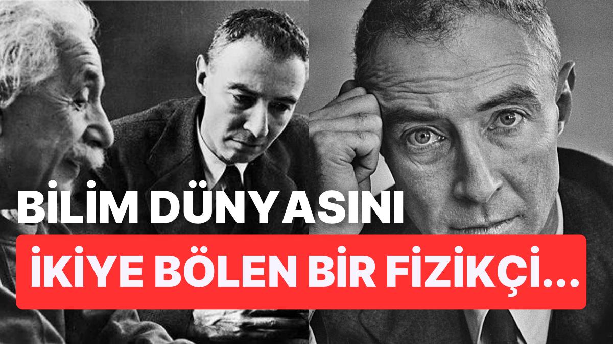 Atom Bombasını İcat Ettiği İçin Bilim Dünyasında Tartışmalı İsim Haline Gelen Oppenheimer'ın Kıssası