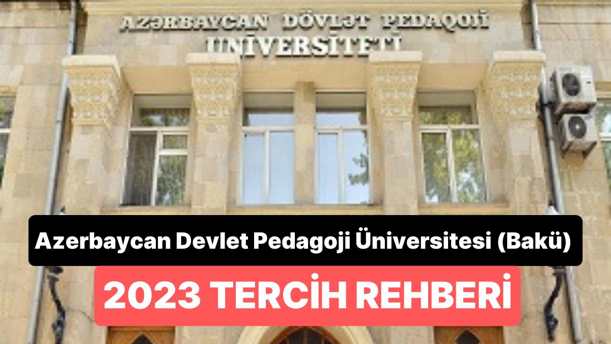 Azerbaycan Devlet Pedagoji Üniversitesi (Bakü) Taban Puanları 2023 - 2 Yıllık ve 4 Yıllık Muvaffakiyet Sıralamaları