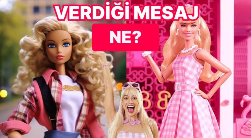 Barbie Hakkında Sinemaya Gitmeden Evvel Ufkunuzu Genişletecek Birbirinden Farklı Gerçekler