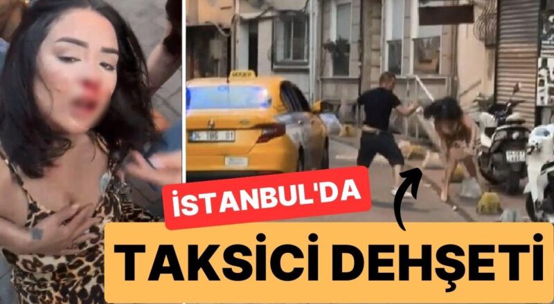 Beyoğlu’nda Taksici Dehşeti: Genç Bayanı Sokak Ortasında Darbetti