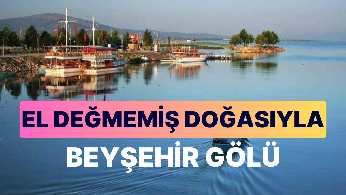 Beyşehir Gölü Seyahat Rehberi: Türkiye'nin En Büyük Tatlı Su Gölünü Keşfetmeye Hazırlanın!