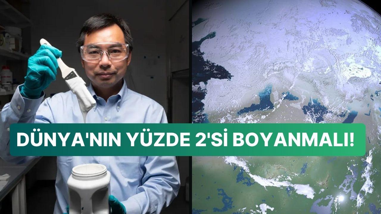 Bilim İnsanından Global Isınmaya Enteresan Tahlil: "Dünya'nın Muhakkak Bir Kısmını Beyaza Boyayın!" Bilim İnsanından Global Isınmaya Enteresan Tahlil: "Dünya'nın Muhakkak Bir Kısmını Beyaza Boyayın!"
