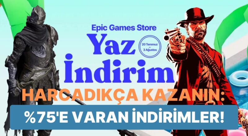 Cüzdanları Bir Sefer Daha Boşaltıyoruz: Epic Games Store Yaz İndirimleri Başladı