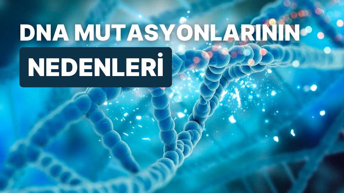 DNA’nın Tabiatıyla Parçalanıp Genetik Mutasyonlar Oluşturmasına Neden Olan Şey Nedir?
