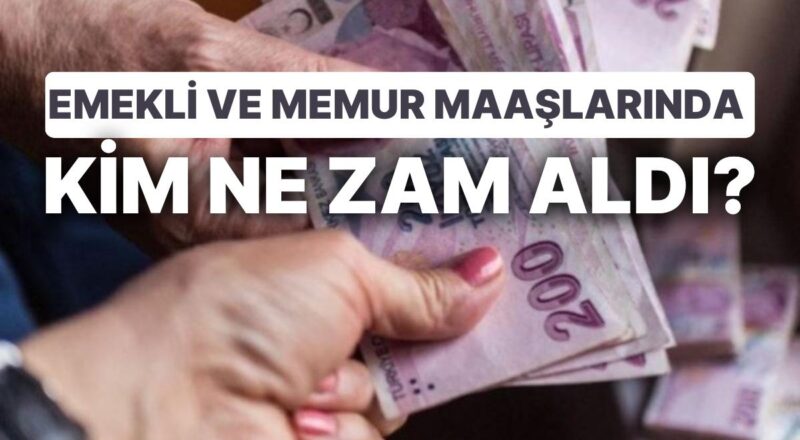 Emekli ve Memur Maaş Artırımları Ortalığı Karıştırdı: Kim Ne Artırım Aldı? Maaşlar Ne Kadar Oldu?