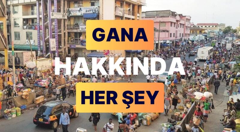 Gana Cumhuriyeti: Başşehri, Nüfusu ve Tüm Ayrıntılarıyla Gana Rehberi