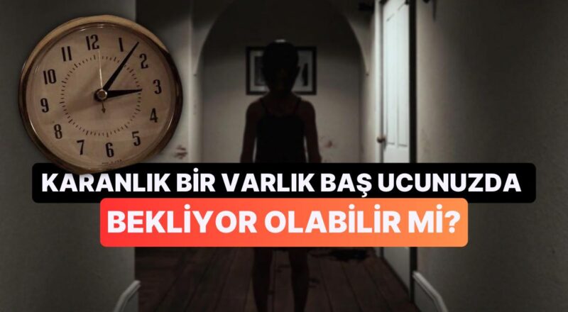 Gece Saat 3’te Uyanınca Tüylerinizi Diken Diken Eden Cin ve Şeytan Kıssalarının Bilimsel Nedenini Açıklıyoruz