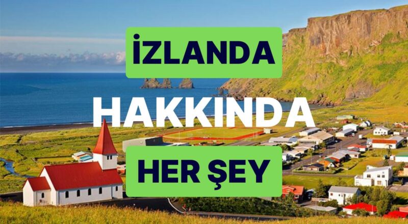 İzlanda: Başşehri, Nüfusu ve Tüm Ayrıntılarıyla İzlanda Rehberi