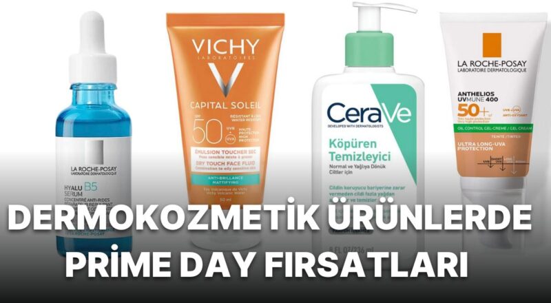 La Roche Posay, CeraVe ve Vichy Markalarında Prime Day Zamanı! İndirimden Sepetinize Atmanız Gereken Eserler