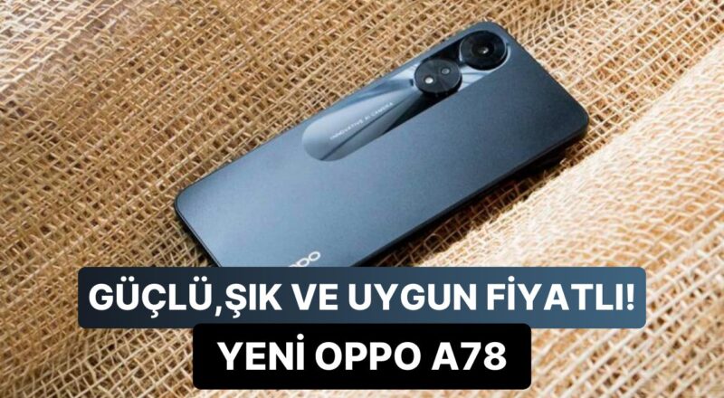 Merakla Beklenen Güçlü Akıllı Telefon, Fiyatıyla Şaşırttı: OPPO A78 4G Tanıtıldı!