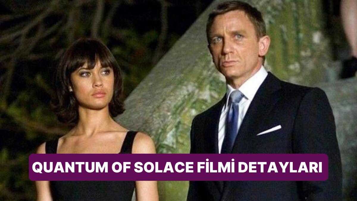 Quantum Of Solace Sinemasının Konusu Nedir, Oyuncuları Kimler? Quantum Of Solace Sineması Merak Edilenleri