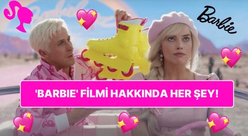 Seyircilerin Yıllardır Büyük Bir Heyecanla Beklediği 'Barbie' Sineması Hakkında Bilmeniz Gereken Her Şey