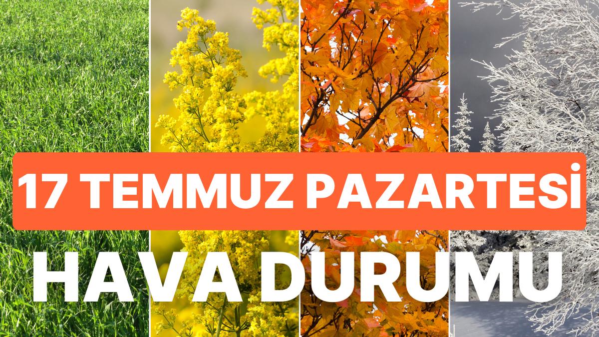 Termometreler Yükseliyor: 17 Temmuz Pazartesi Hava Durumu Nasıl Olacak? Termometreler Yükseliyor: 17 Temmuz Pazartesi Hava Durumu Nasıl Olacak?