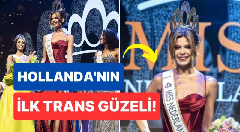 Trans Bir Bayan Birinci Sefer Hollanda Hoşu Seçilerek Tarihe Geçti: Ülkesini Temsil Edecek